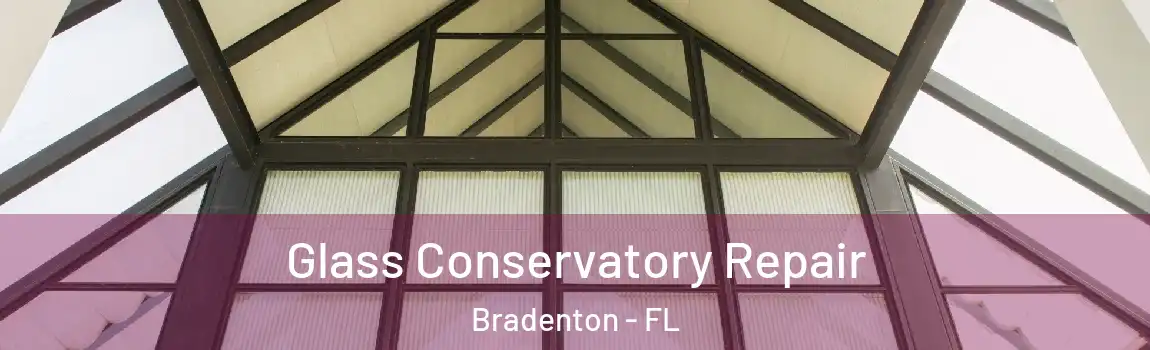  Glass Conservatory Repair Bradenton - FL