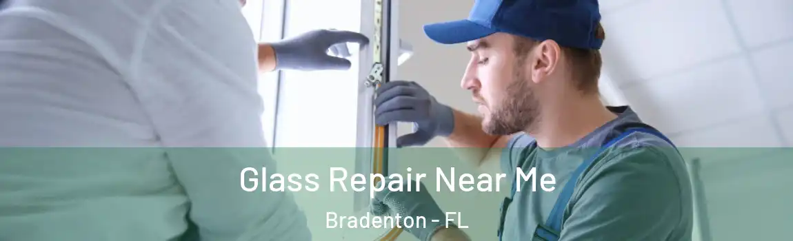  Glass Repair Near Me Bradenton - FL