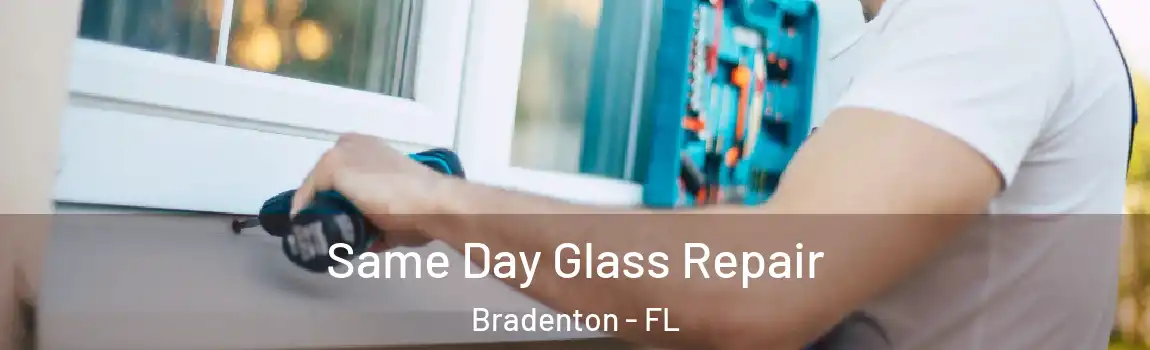  Same Day Glass Repair Bradenton - FL